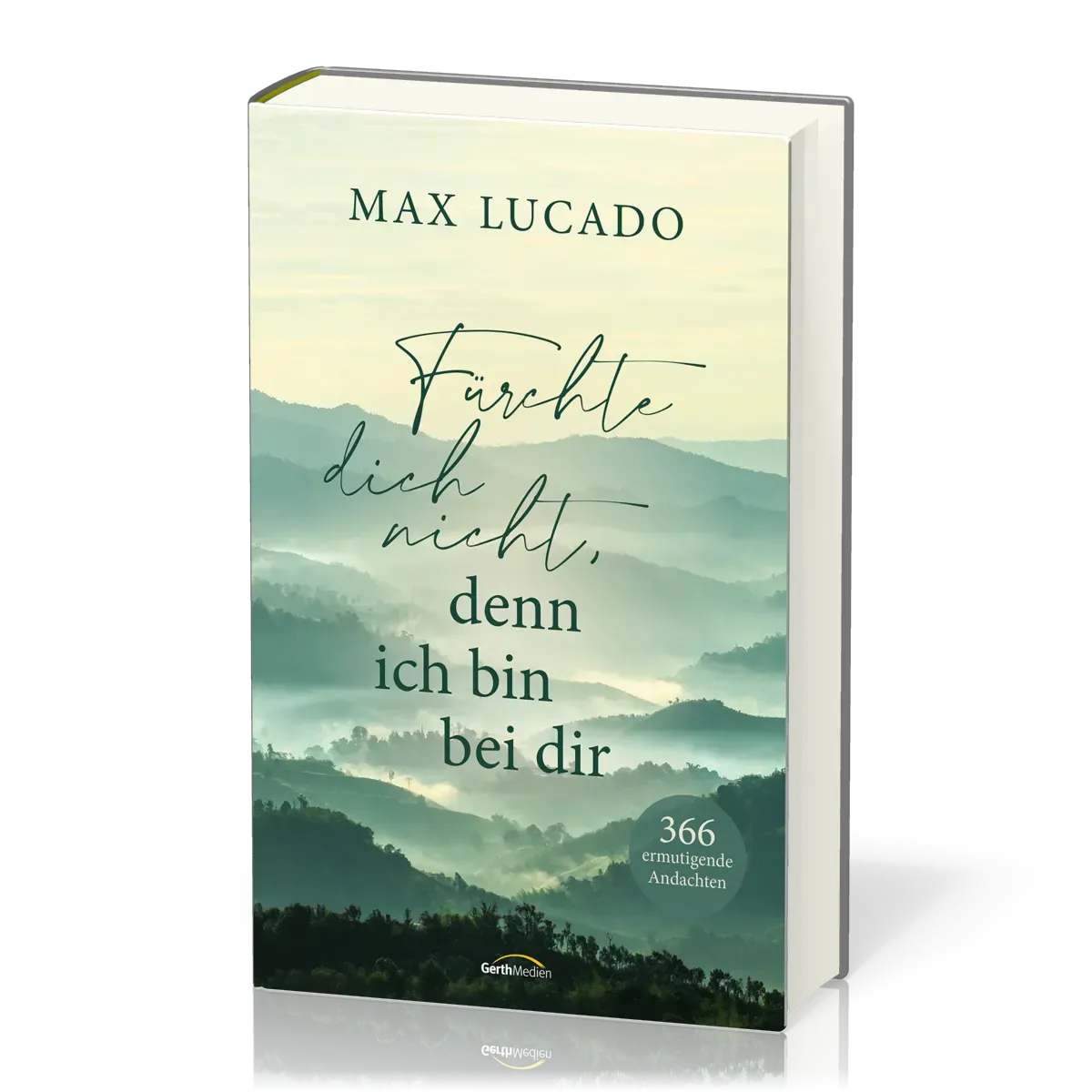 Fürchte dich nicht, denn ich bin bei dir - 366 ermutigende Andachten