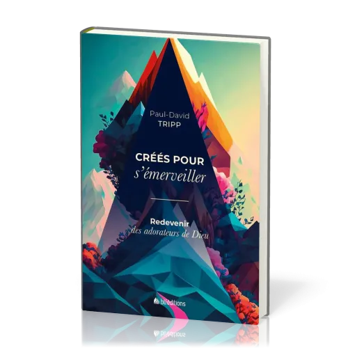 Créés pour s’émerveiller - Redevenir des adorateurs de Dieu