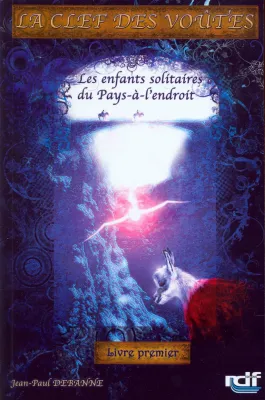 Enfants solitaires du pays-à-l'endroit (Les) - La clef des voûtes volume 1 