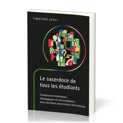 Sacerdoce de tous les étudiants (Le) - Fondements historiques, théologiques et missiologiques...