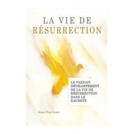 Vie de résurrection (La) - Le parfait développement de la vie de résurrection dans le racheté