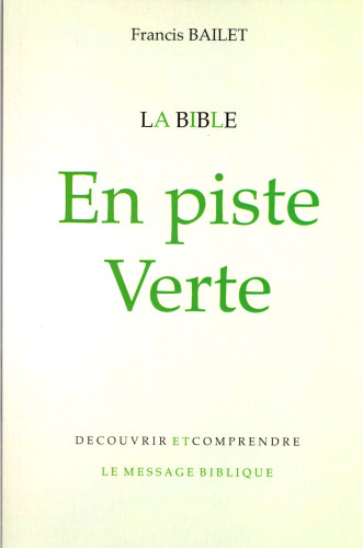 Bible en piste verte (La) - Découvrir et comprendre le message biblique