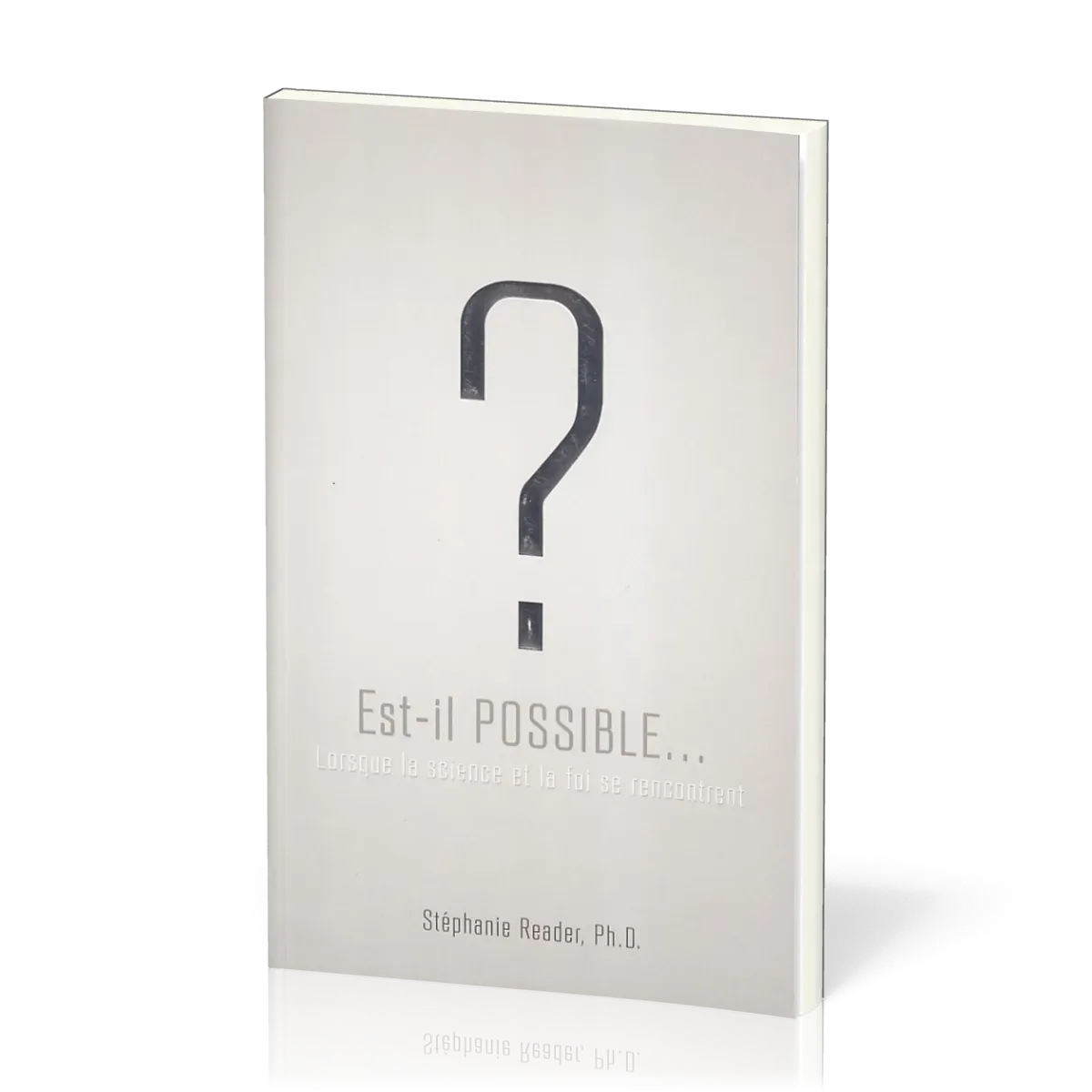 Est-il possible…? - Lorsque la science et la foi se rencontrent [2e édition]