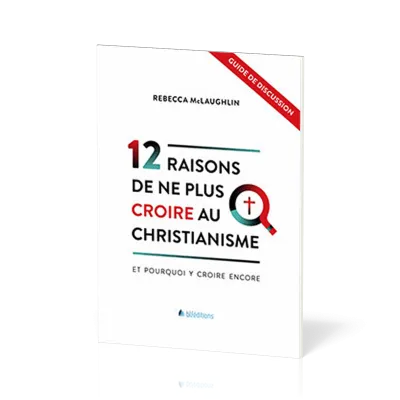 12 raisons de ne plus croire au christianisme [Guide de discussion] - Et pourquoi y croire encore