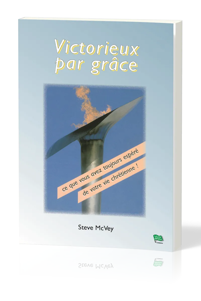 Victorieux par grâce - Ce que vous avez toujours espéré de votre vie chrétienne!