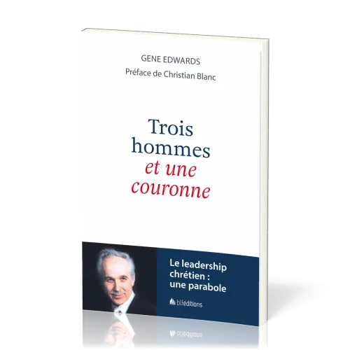 Trois hommes et une couronne - une parabole du leadership chrétien