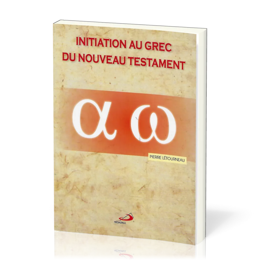 Initiation au grec du Nouveau Testament - De l'alphabet aux phrases complexes