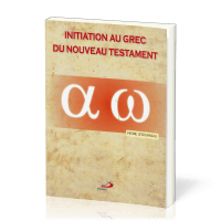 Initiation au grec du Nouveau Testament - De l'alphabet aux phrases complexes