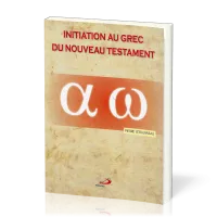 Initiation au grec du Nouveau Testament - De l'alphabet aux phrases complexes