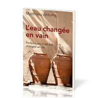 Eau changée en vain (L') - Parfois l'eau n'est pas changée en vin