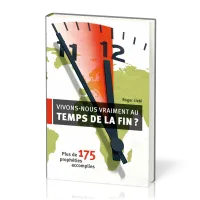 Vivons-nous vraiment aux temps de la fin? - Plus de 175 prophéties accomplies