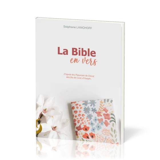 Bible en vers d'après les Psaumes de David, des fils de Coré, d'Asaph… (La) - Psaumes 1 à 72