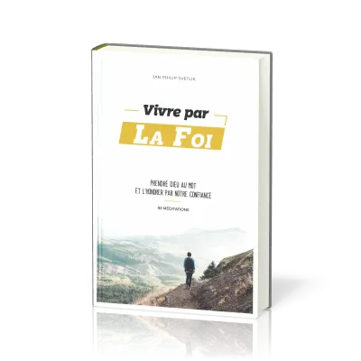 Vivre par la foi, prendre Dieu au mot