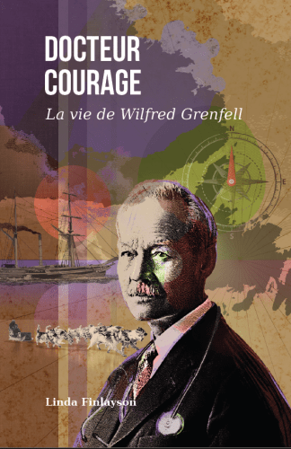 Docteur courage - La vie de Wilfred Grenfell