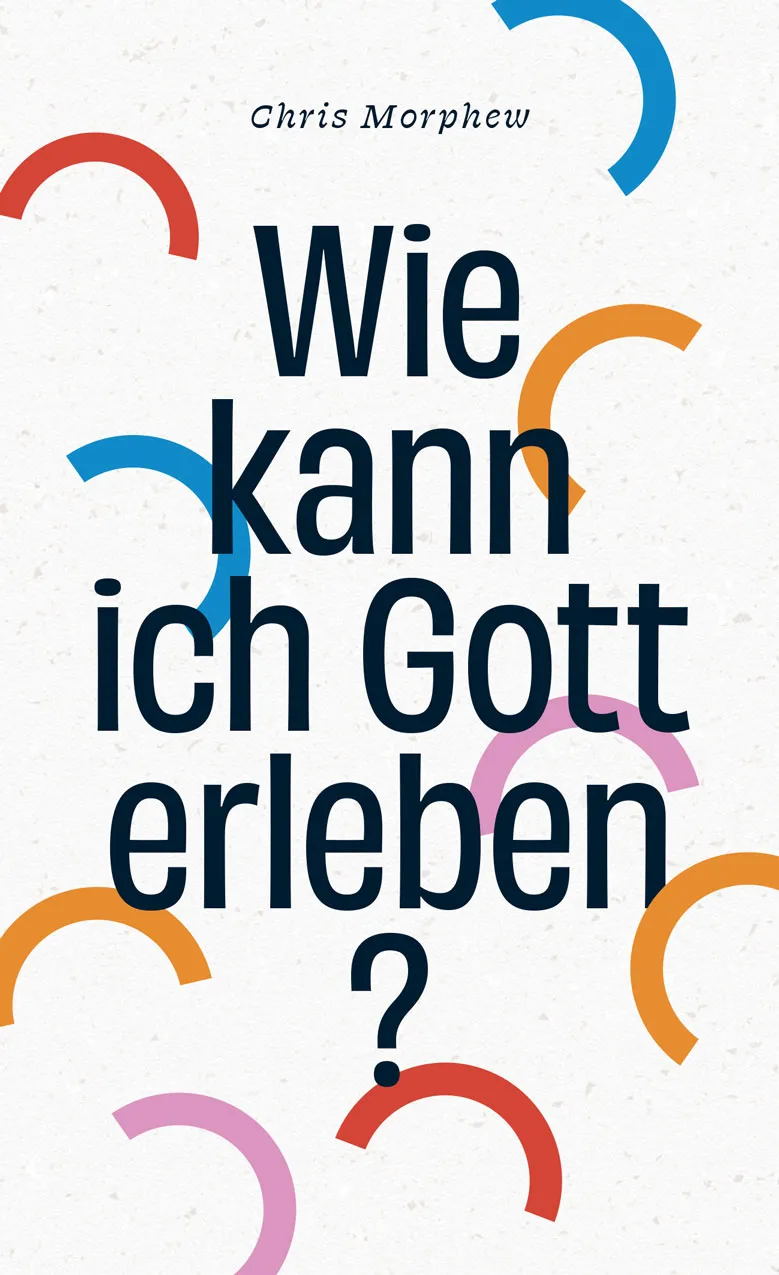 Wie kann ich Gott erleben ? - Band 2 aus der Große-Fragen-Reihe