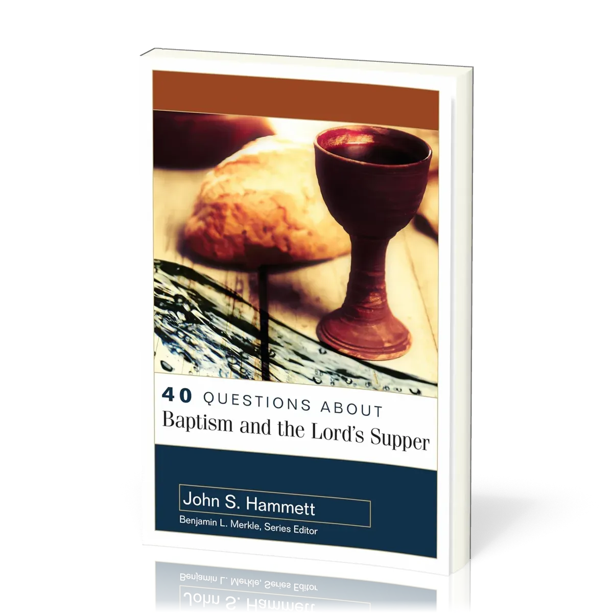 40 Questions About Baptism and the Lord's Supper