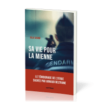 Sa vie pour la mienne - Le témoignage de l'otage sauvée par Arnaud Beltrame