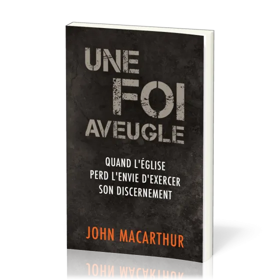 Une foi aveugle - Quand l’Église perd l’envie d’exercer son discernement