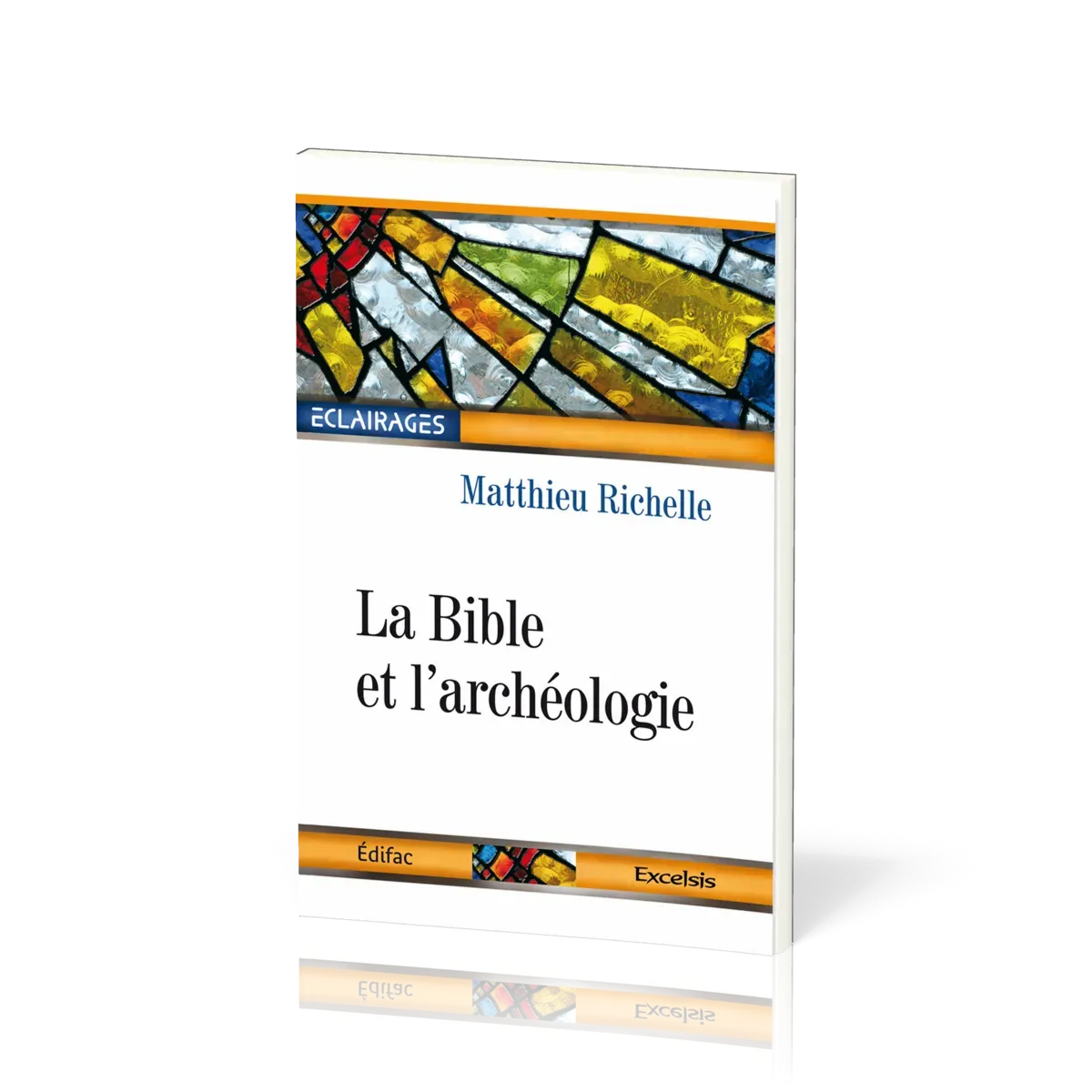 Bible et l'Archéologie (La) - [collection Éclairages 01]
