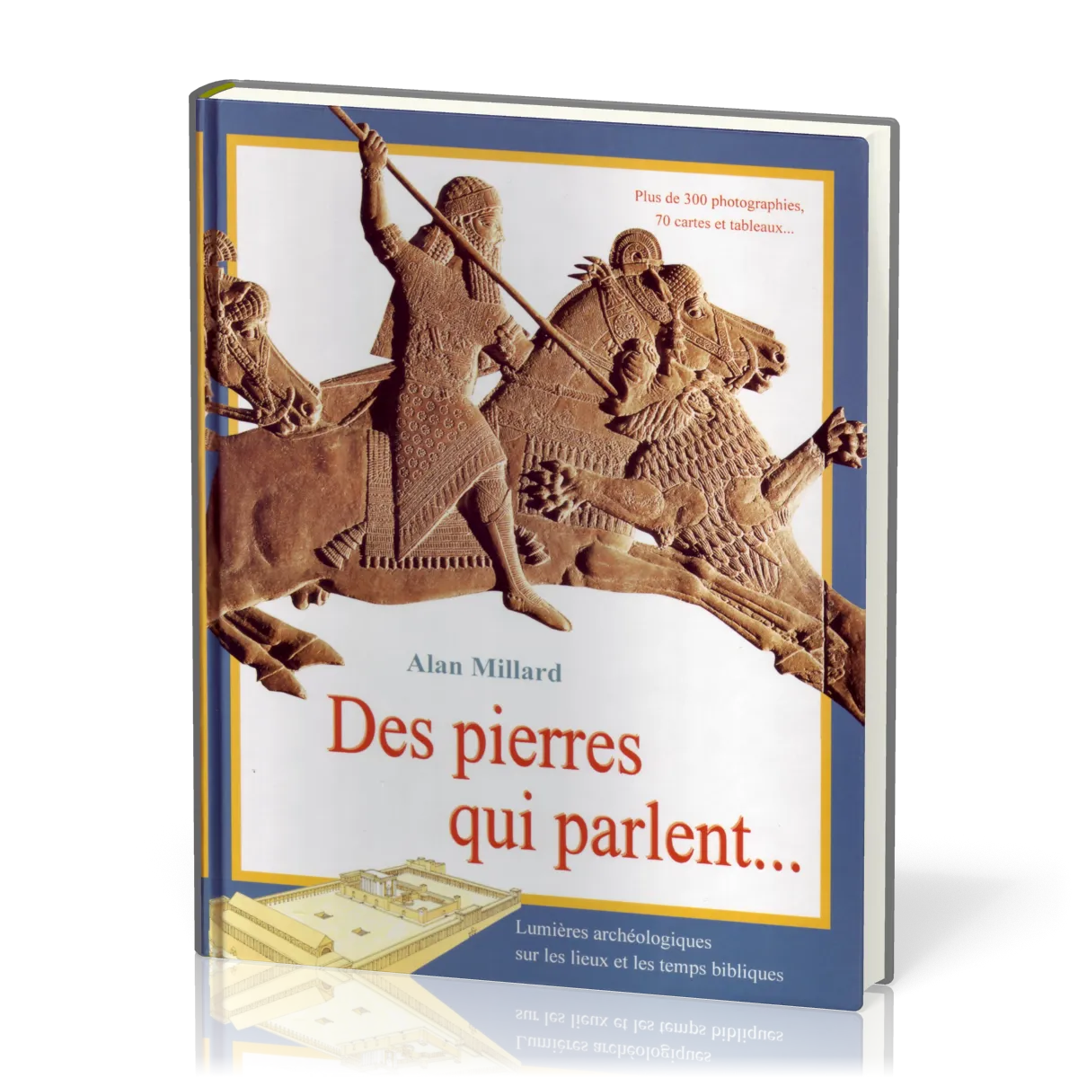 Des pierres qui parlent… - Lumières archéologiques sur les lieux et les temps bibliques