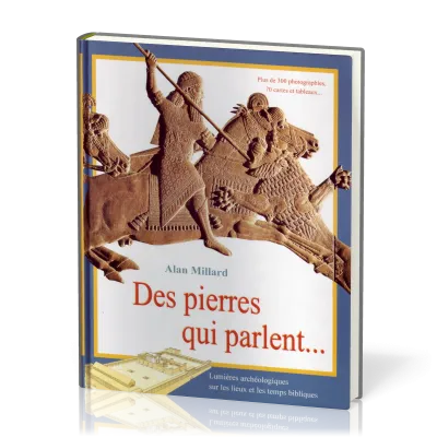 Des pierres qui parlent… - Lumières archéologiques sur les lieux et les temps bibliques