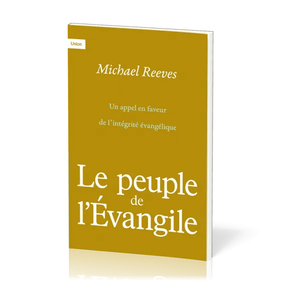 Peuple de l’Évangile (Le) - Un appel en faveur de l’intégrité évangélique