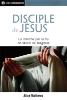 Disciple de Jésus - la marche par la foi de Marie de Magdala  - [brochure NPQ  série découverte]