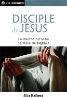 Disciple de Jésus - la marche par la foi de Marie de Magdala  - [brochure NPQ  série découverte]