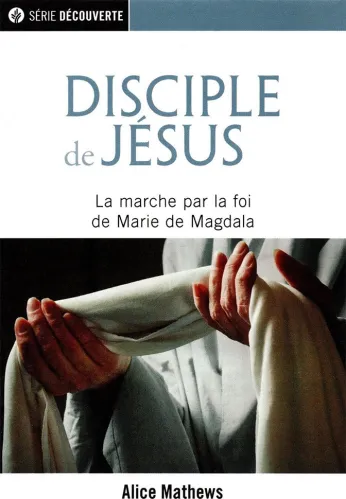 Disciple de Jésus - la marche par la foi de Marie de Magdala  - [brochure NPQ  série découverte]