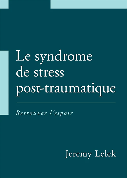 Syndrome de stress post-traumatique (Le) - Retrouver l'espoir