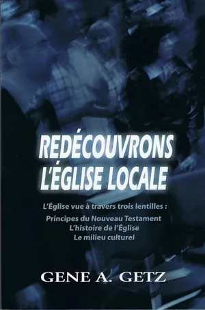 Redécouvrons l'Église locale - L'Église à travers trois lentilles: principes du Nouveau...