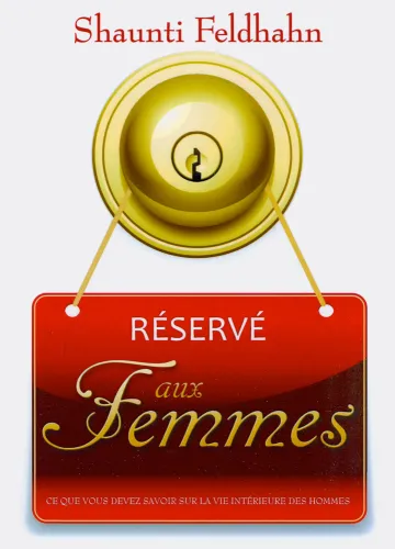 Réservé aux femmes - Ce que vous devez savoir sur la vie intérieure des hommes