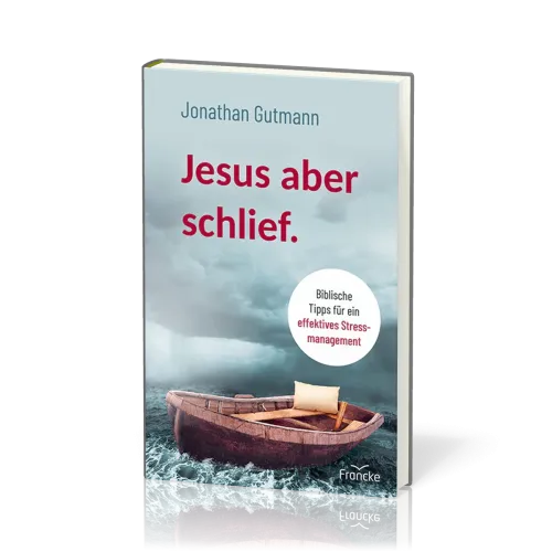 Jesus aber schlief - Biblische Tipps für ein effektives Stressmanagement