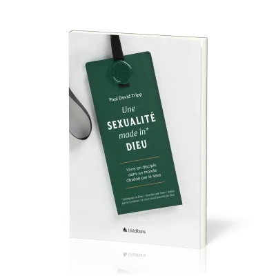 Une sexualité made in* Dieu - Vivre en disciple dans un monde obsédé par le sexe