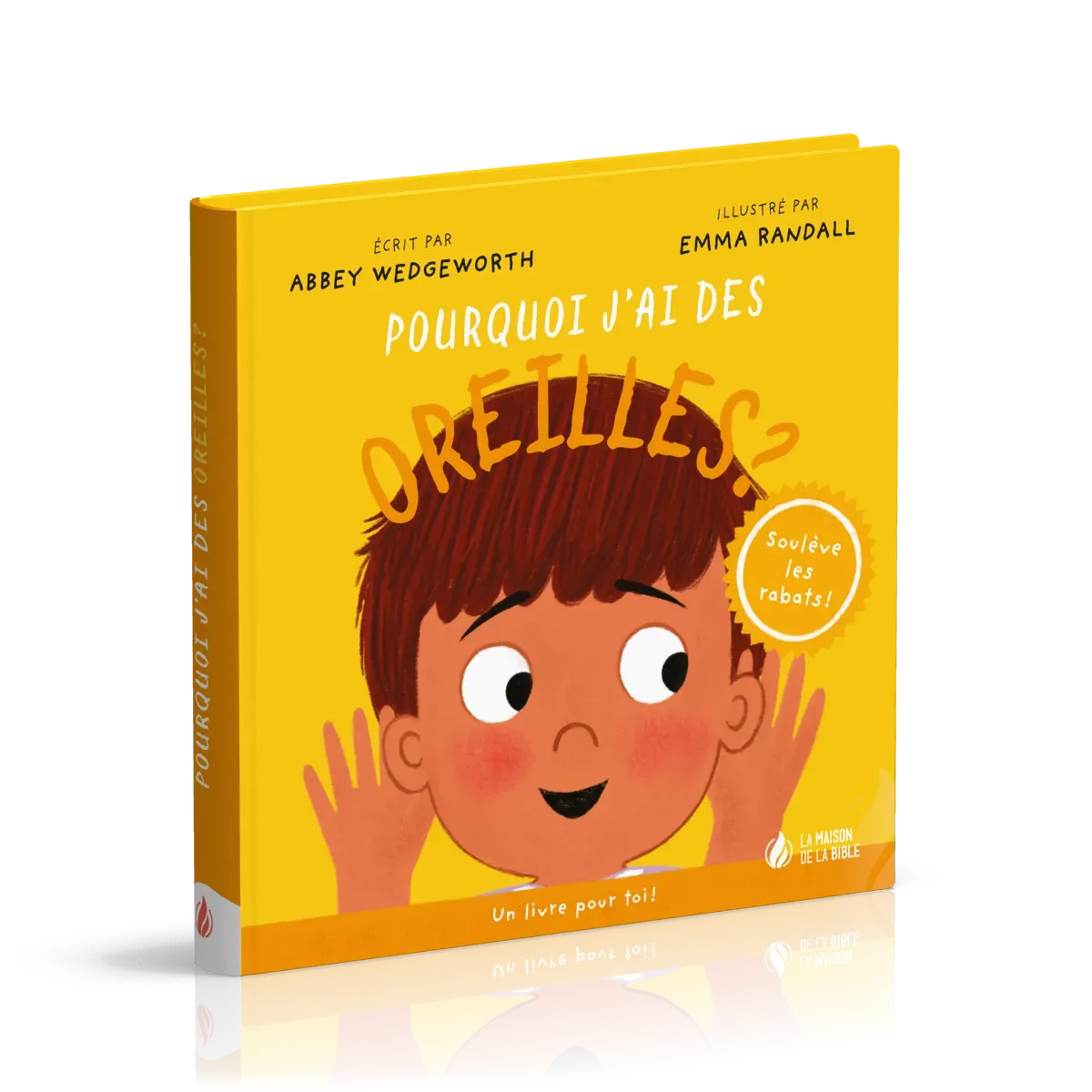 Pourquoi j'ai des oreilles ? - Un livre pour toi ! - Soulève les rabats !