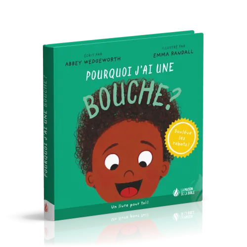 Pourquoi j'ai une bouche ? - Un livre pour toi - Soulève les rabats