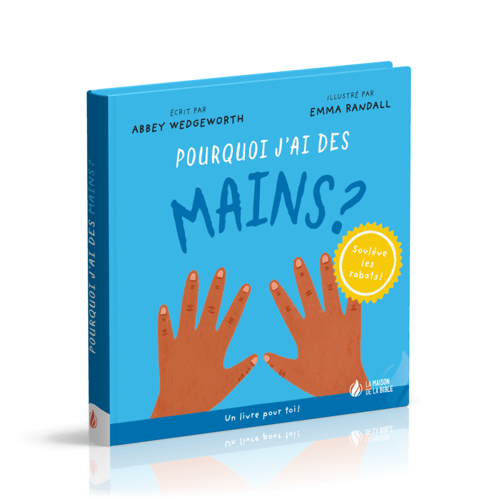 Pourquoi j'ai des mains ? - Un livre pour toi - Soulève les rabats
