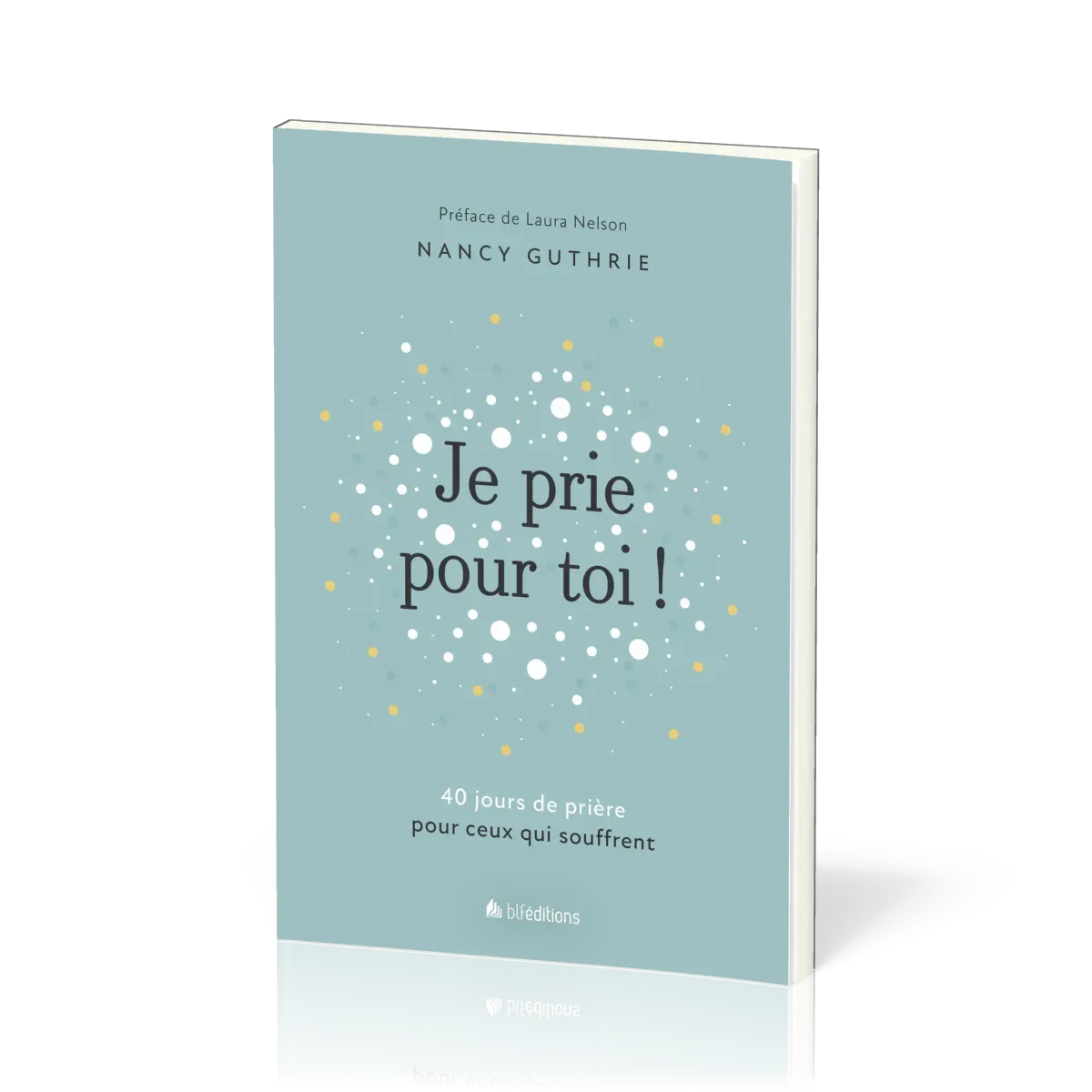 Je prie pour toi - 40 méditations pour prier pour ceux qui souffrent