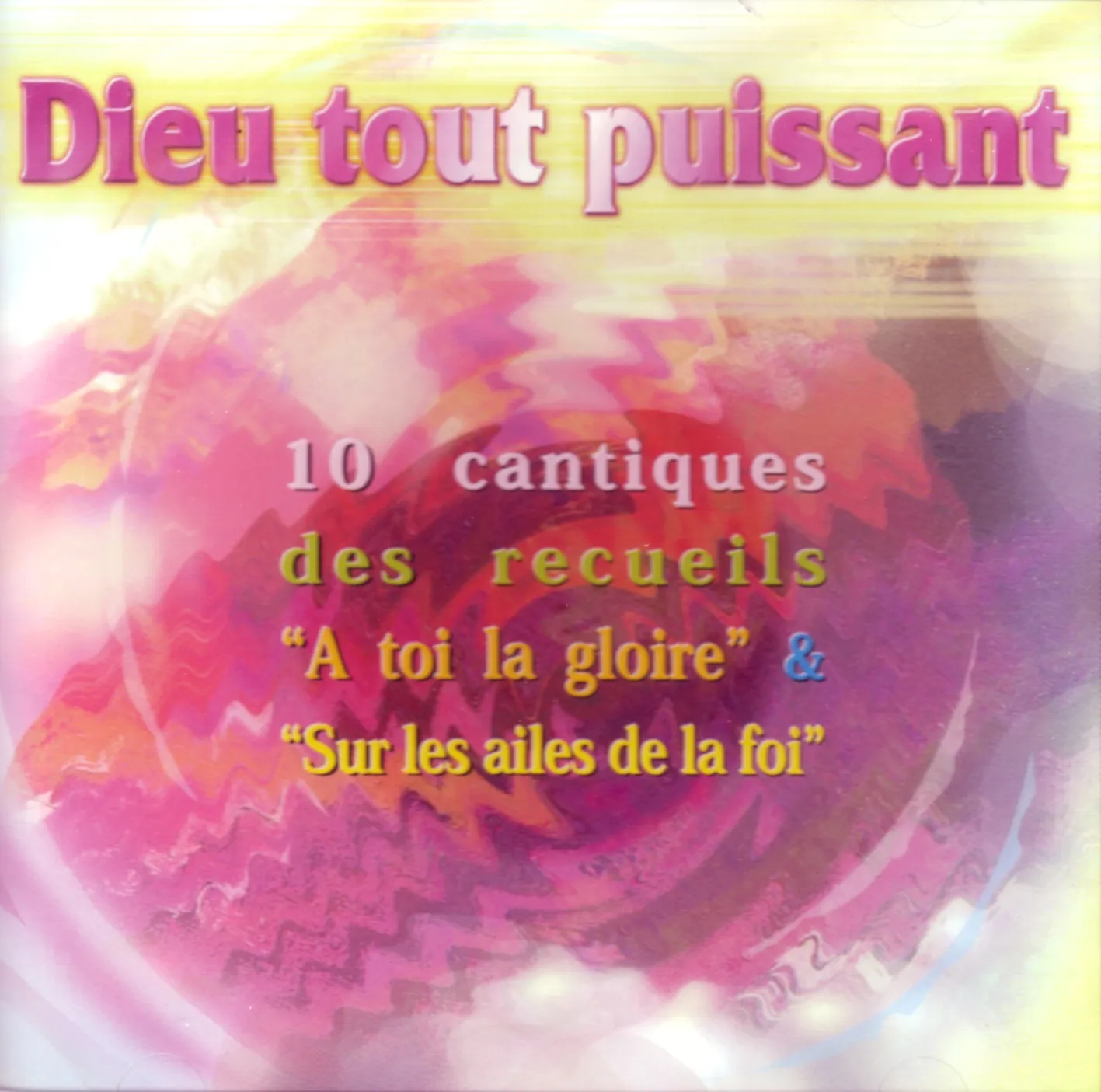 DIEU TOUT PUISSANT [CD, 1999] - 10 CANTIQUES DES RECUEILS À TOI LA GLOIRE & SUR LES AILES DE LA FOI
