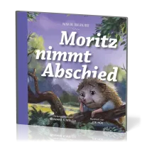Moritz nimmt Abschied - Wenn du traurig bist - Reihe Gute Nachricht für kleine Leute Moritz nimmt Abschied - Wenn du traurig bist - Reihe Gute Nachricht für kleine Leute