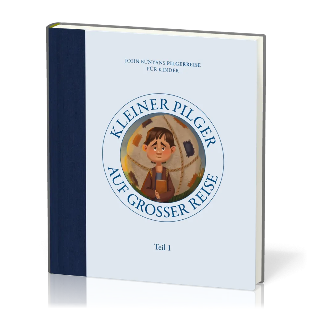 Kleiner Pilger auf grosser Reise - John Bunyans Pilgerreise für Kinder - Teil 1