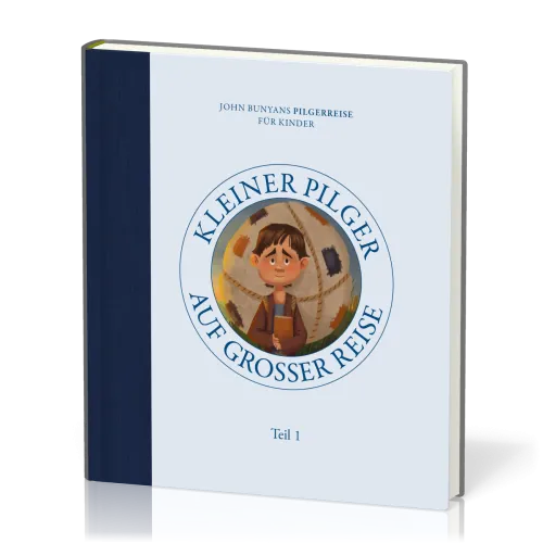 Kleiner Pilger auf grosser Reise - John Bunyans Pilgerreise für Kinder - Teil 1