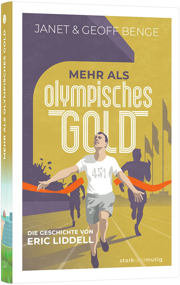 Mehr als olympisches Gold – Die Geschichte von Eric Liddell - Band 13 der Jugendbuchreihe »stark...
