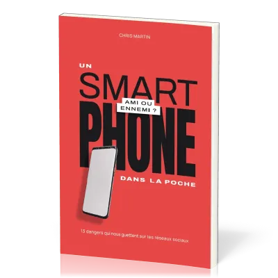 Un smartphone dans la poche, ami ou ennemi ? - 13 dangers qui nous guettent sur les réseaux sociaux