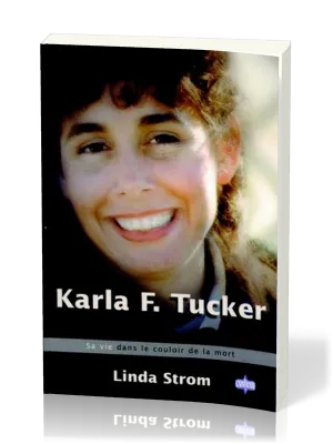 Karla F. Tucker - Sa vie dans le couloir de la mort