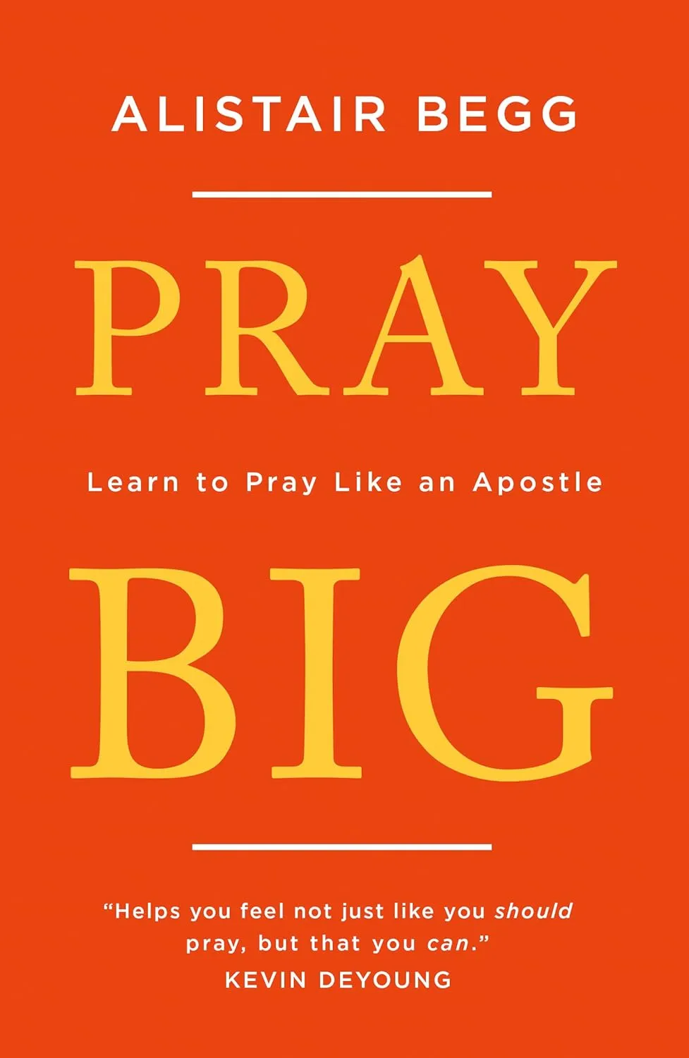 Pray Big - Learn to Pray Like an Apostle Pray Big - Learn to Pray Like an Apostle