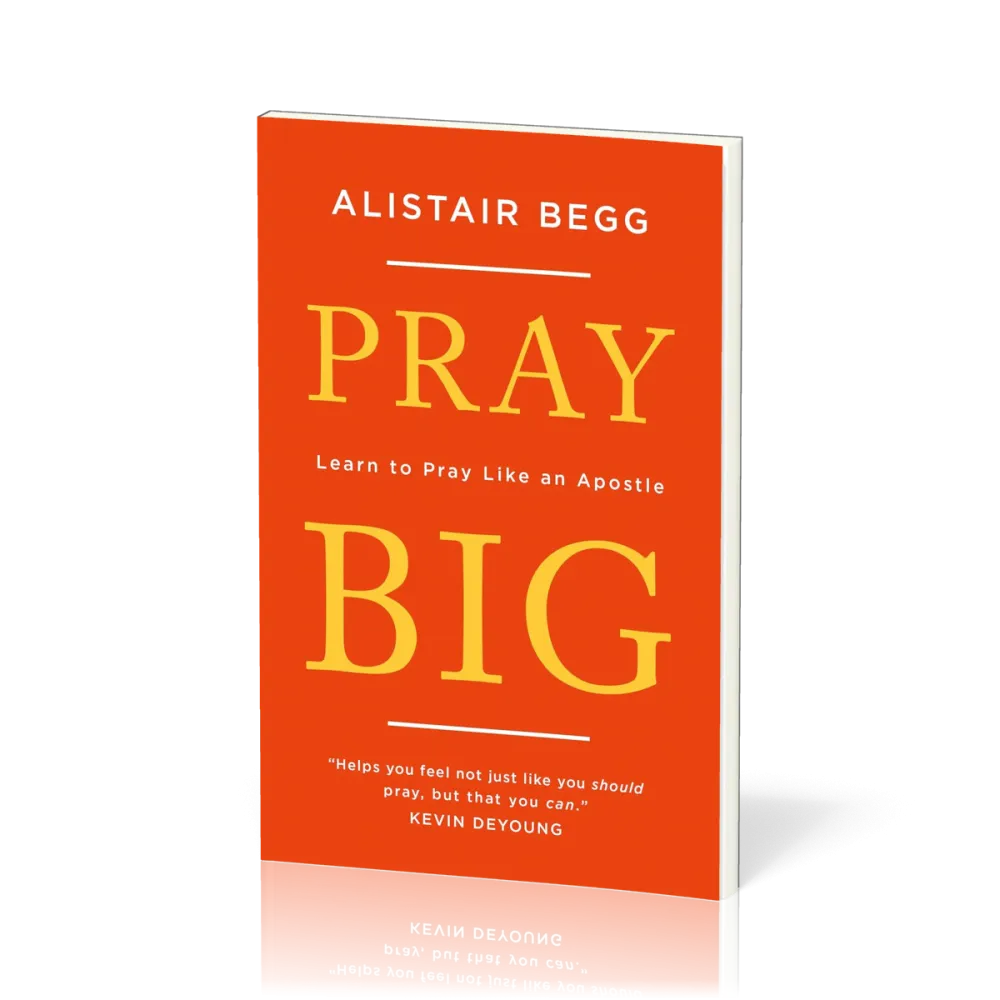 Pray Big - Learn to Pray Like an Apostle