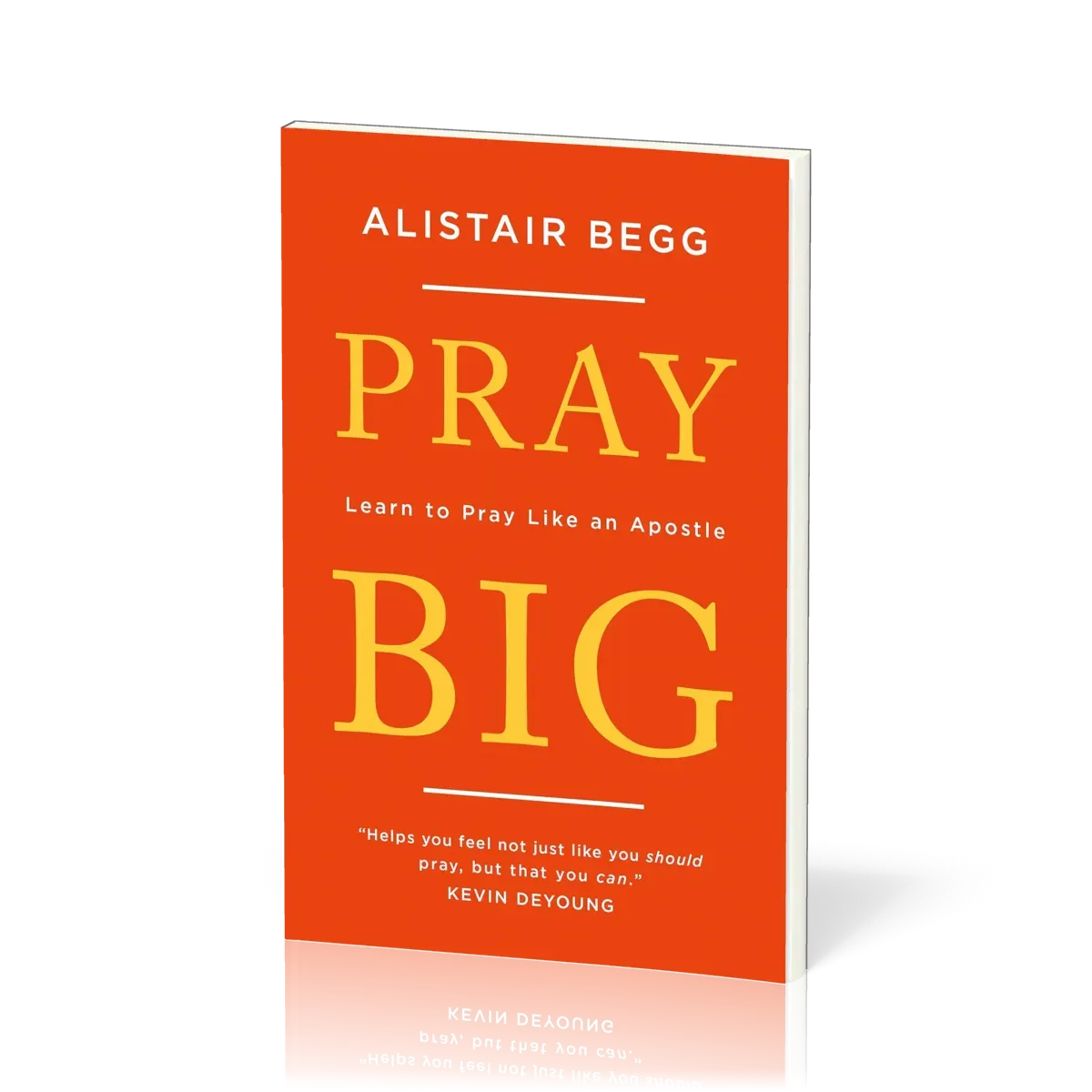 Pray Big - Learn to Pray Like an Apostle