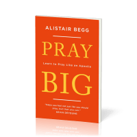 Pray Big - Learn to Pray Like an Apostle