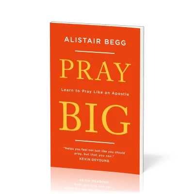 Pray Big - Learn to Pray Like an Apostle
